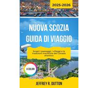 NUOVA SCOZIA GUIDA DI VIAGGIO 2025-2026: Scopri i paesaggi, i villaggi e le tradizioni marittime del Canada atlantico