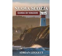 NUOVA SCOZIA GUIDA DI VIAGGIO 2025: Dalla pianificazione alla perfezione: alla scoperta dei paesaggi mozzafiato, delle città vivaci e del ricco patrimonio marittimo della Nuova Scozia