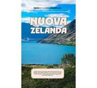 Nuova Zelanda - Guida 2026: Natura potente ai confini del mondo (Le Guide Nico Around the World)