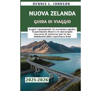 NUOVA ZELANDA GUIDA DI VIAGGIO 2025-2026: Scopri i monumenti, le avventure epiche, il patrimonio Maori e le meraviglie nascoste di Aotearoa per la tua indimenticabile esperienza Kiwi