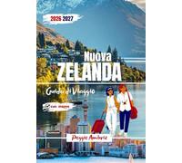 Nuova Zelanda Guida di Viaggio 2026 2027: Itinerari completi dell'Isola del Nord e del Sud con mappe, viaggi panoramici su strada, percorsi in camper ... (Guide di viaggio pratiche moderne)