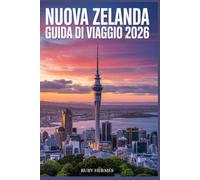Nuova Zelanda Guida di viaggio 2026: Il tuo compagno essenziale tutto in uno con itinerari senza interruzioni, percorsi con mappe dettagliate, escursioni imperdibili e tesori nascosti indimenticabili