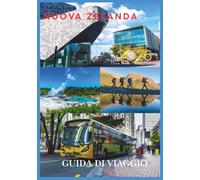 NUOVA ZELANDA GUIDA DI VIAGGIO 2026: Scopri paesaggi suggestivi, la cultura Māori, tesori nascosti, viaggi on the road, hotel e avventure indimenticabili.