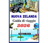 NUOVA ZELANDA GUIDA DI VIAGGIO 2026: Scopri tesori nascosti, punti di riferimento panoramici, spiagge, itinerari, immagini e mappe