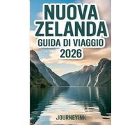 Nuova Zelanda Guida Di Viaggio 2026: Una guida semplice per pianificare iltuo viaggio, risparmiare, scoprire le principali attrazioni ed esplorare senza stress.