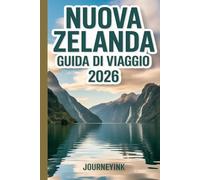 Nuova Zelanda Guida Di Viaggio 2026: Una guida semplice per pianificare iltuo viaggio, risparmiare, scoprire le principali attrazioni ed esplorare senza stress.