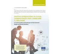 Nuove dimensioni di cura: competenze per cambiare il welfare. Le Linee guida nazionali per la formazione degli assistenti familiari. Con QR Code (Sociale & sanità)