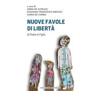 Nuove favole di libertà. Di padre in figlio (Paceinsieme... alle radici dell'erba)