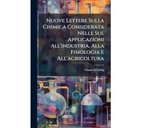 Nuove Lettere Sulla Chimica Considerata Nelle Sue Applicazioni All'industria, Alla Fisiologia E All'agricoltura