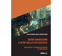 Nuove narrazioni e sfide della vita digitale. Media digitali e information disorder in tempo di crisi (Interventi)