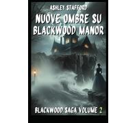 NUOVE OMBRE SU BLACKWOOD MANOR: Romanzo gotico italiano e storie d’amore maledette BlackWood Saga Volume 2