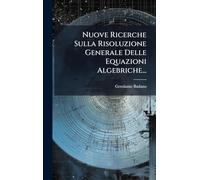 Nuove Ricerche Sulla Risoluzione Generale Delle Equazioni Algebriche...