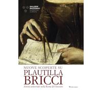 Nuove scoperte su Plautilla Bricci. Artista universale nella Roma del Seicento