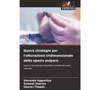 Nuove strategie per l'otturazione tridimensionale dello spazio pulpare: Approcci innovativi per l'otturazione completa del canale radicolare