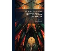 Nuovi Studi Su Matteo Maria Boiardo