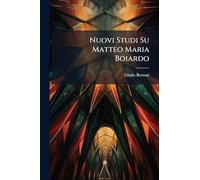 Nuovi Studi Su Matteo Maria Boiardo