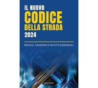 Nuovo Codice della Strada 2024: Regole, Sanzioni e Novità Essenziali: Tutte le modifiche su multe, patenti, limiti di velocità, guida autonoma e ... della micromobilità. (Fonti del Diritto)