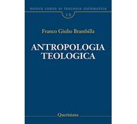 Nuovo corso di teologia sistematica. Antropologia teologica. Chi è l'uomo, perché te ne curi? (Vol. 12) (Grandi opere)