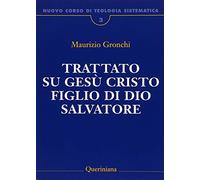 Nuovo corso di teologia sistematica. Trattato su Gesù Cristo figlio di Dio Salvatore (Vol. 3) (Grandi opere)