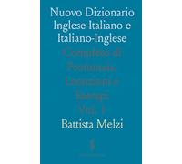 Nuovo Dizionario Inglese-Italiano e Italiano-Inglese: Completo di Pronunzia, Locuzioni e Esempi