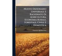 Nuovo Dizionario Universale E Ragionato Di Agricoltura, Economia Rurale, Forestale, Civile E Domestica