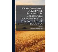 Nuovo Dizionario Universale E Ragionato Di Agricoltura, Economia Rurale, Forestale, Civile E Domestica