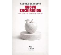 Nuovo Enchiridion: Estetica, etica e politica del Sé (EUREKA Saggistica)