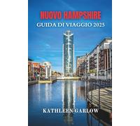 NUOVO HAMPSHIRE GUIDA DI VIAGGIO 2025: Dove le montagne incontrano lo sciroppo d'acero e i ricordi Esplora i grandi spazi aperti, un'avventura alla volta