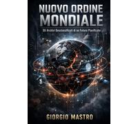 NUOVO ORDINE MONDIALE: Gli Archivi Desclassificati di un Futuro Pianificato