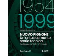 Nuovo Pignone 1954-1999. Un'entusiasmante storia tecnica. Da Firenze all'Italia al mondo