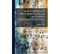 Nuovo Sistema Di Notazione Musicale Che Tende A Facilitare La Lettura: La Esecuzione E La Stampa Della Musica A Tipi Mobili...