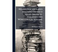 Nuovo Vocabolario Italiano-tedesco Neues Deutsch-italiänisches Wörterbuch, Volume 1...