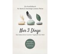 Nur 3 Dinge-Ein liebevoll geführtes Ausfüllbuch für alle, die sich nach mehr Leichtigkeit sehnen-mit täglichen Reflexionsseiten, kleinen ... Chaos zu finden.: Kein Ratgeber - ein Journal