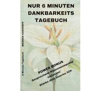 Nur 6 Minuten Dankbarkeitstagebuch: 6 Monate-Dankbarkeitsjournal. Entdecke die transformative Kraft der Selbstliebe und Achtsamkeit. Einzigartige ... Hypnose inklusive für dein Erfolgserlebnis!