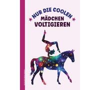 Nur Die Coolen Mädchen Voltigieren: Voltigier Notizbuch A5 liniert für Volti Girls praktisches Buch Geschenk für Voltigierer im Pferdesport Akrobatik und Turnen auf Pferd schöne Idee Voltigiererin