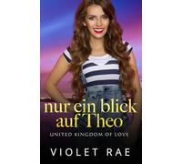 Nur Ein Blick auf Theo (United Kingdom of Love (German Edition))