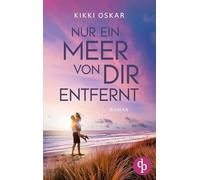 Nur ein Meer von dir entfernt | Eine romantische Wholesome Romance: Ein Zufall, der dein ganzes Leben ändern kann