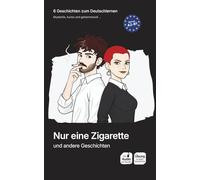 Nur eine Zigarette und andere Geschichten: Spannende Kurzgeschichten für Deutschlernende (A2-B1) - Mit Übungen und Audio