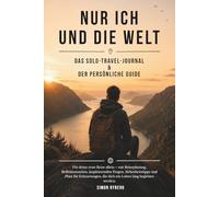 Nur ich und die Welt: Das Solo-Travel-Journal & Der persönliche Guide