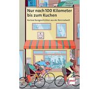 Nur noch 100 Kilometer bis zum Kuchen: Kuriose Kurzgeschichten aus der Rennradwelt