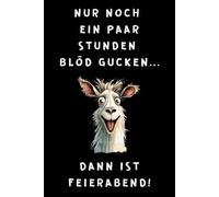 Nur noch ein Paar Stunden blöd gucken...: liniertes Notizbuch mit lustigem Spruch und Lama Motive, witziges Geschenk für Arbeitskollegen, Scherzartikel für Büro