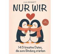 Nur Wir: 143 kreative Dates, die eure Bindung stärken: Romantische und abenteuerliche Date-Ideen für Paare - mit Erinnerungsseiten für unvergessliche gemeinsame Momente