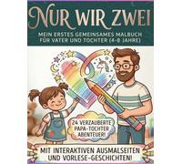 Nur Wir Zwei - Das Papa & Tochter Kindermalbuch: 24 interaktive Motive : Ausmalen, Vorlesen, Fehlersuche & ein Ausschneide-Bild - Gemeinsame Zeit und ... für Kitakinder und Vorschulkinder 4-8 J.)