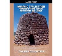 Nuragic Civilization, Sardinia's Stone Towers and Bronze Age Legacy: 1 (Odyssey of Empires, Dynasties, and Civilizations)