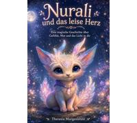 Nurali und das leise Herz: Eine magische Geschichte über Gefühle, Mut und das Licht in dir