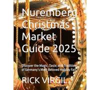 Nuremberg Christmas Market Guide 2025: Discover the Magic, Taste, and Traditions of Germany’s Most Beloved Holiday Fair