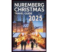 Nuremberg Christmas Travel Guide 2025: Explore Germany’s Most Famous Festive Market - Insider Tips, Itineraries, Local Foods, Authentic Souvenirs & Stress-Free Trip Planning