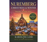 NUREMBERG CHRISTMAS & WINTER TRAVEL GUIDE 2026 (FULL COLOR): Day Trips to Rothenburg and Bamberg for a Full Bavarian Advent Season Itinerary