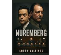 Nuremberg: Exploring the Psychological Depth Behind the Nuremberg Trials and the Legacy of Nazi War Criminals
