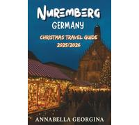 Nuremberg, Germany Christmas Travel Guide 2025/2026: From Historic Trials to Holiday Traditions in Germany’s Imperial City and Most Magical Christmas Market